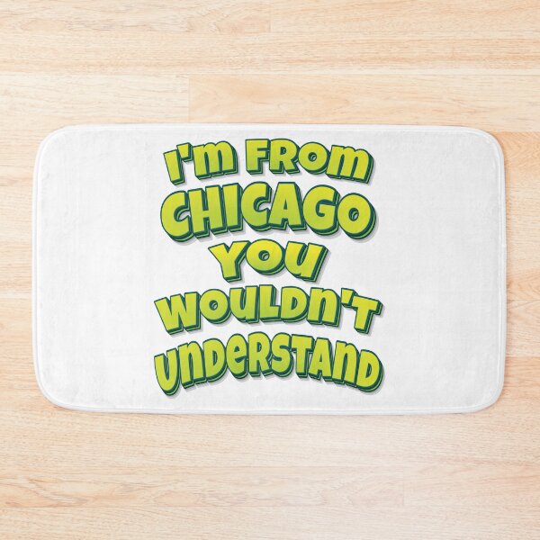 Item preview, I'm From Chicago You Wouldn't Understand designed and sold by ProjectX23.