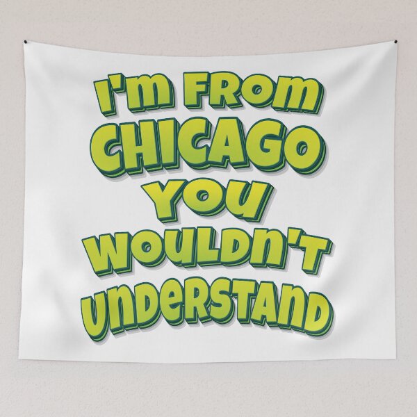 Item preview, I'm From Chicago You Wouldn't Understand designed and sold by ProjectX23.