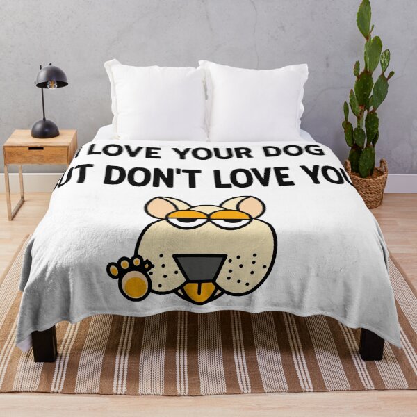 Item preview, I LOVE YOUR DOG BUT DON'T LOVE YOU! designed and sold by EnjoyArtWorld.