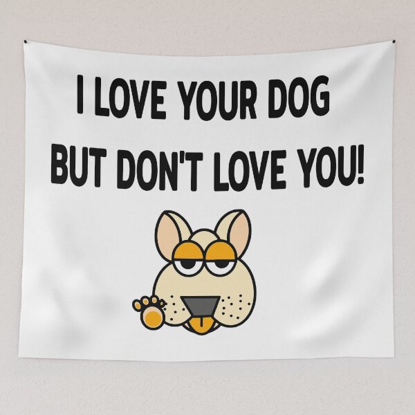 Item preview, I LOVE YOUR DOG BUT DON'T LOVE YOU! designed and sold by EnjoyArtWorld.