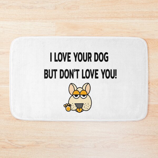 Item preview, I LOVE YOUR DOG BUT DON'T LOVE YOU! designed and sold by EnjoyArtWorld.