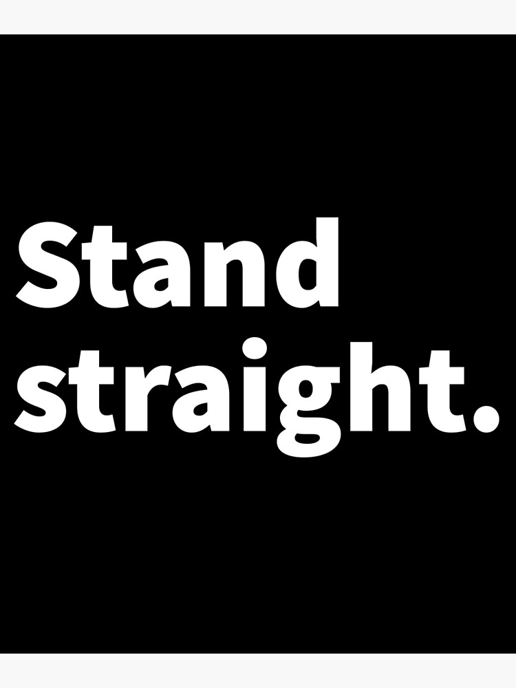 "Stand straight funny posture themed text design on a black Tshirt and