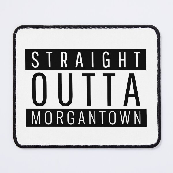 Item preview, Straight Outta Morgantown West Virginia designed and sold by Teelogic.