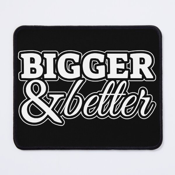 Item preview, Bigger & Better designed and sold by MerchHouse.