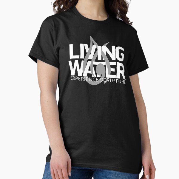 Living Water - White Classic T-Shirt