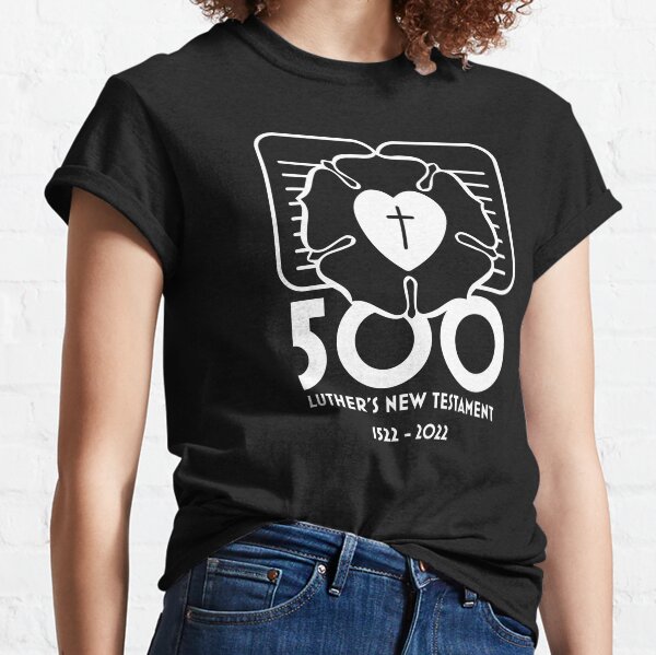 500th Anniversary of Luther's New Testament Translation - White Classic T-Shirt