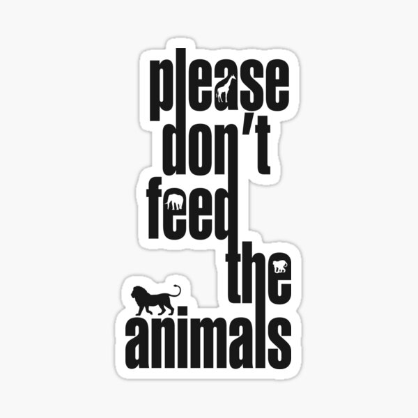 "Please Don't Feed The Animals" Sticker by GritFX | Redbubble