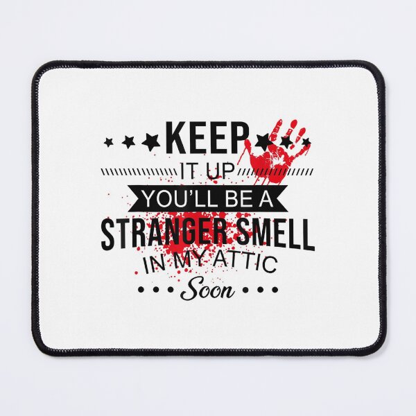 Item preview, Keep It Up And YouLl Be A Strange Smell In My Attic Soon designed and sold by westsslewis.