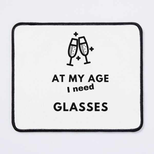Item preview, At My Age I Need Glasses designed and sold by Jacob noro.