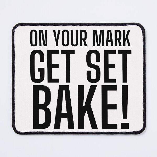 Item preview, On Your Mark, Get Set, Bake! Text only design. Black text. Capitals designed and sold by JellyBeenzz.