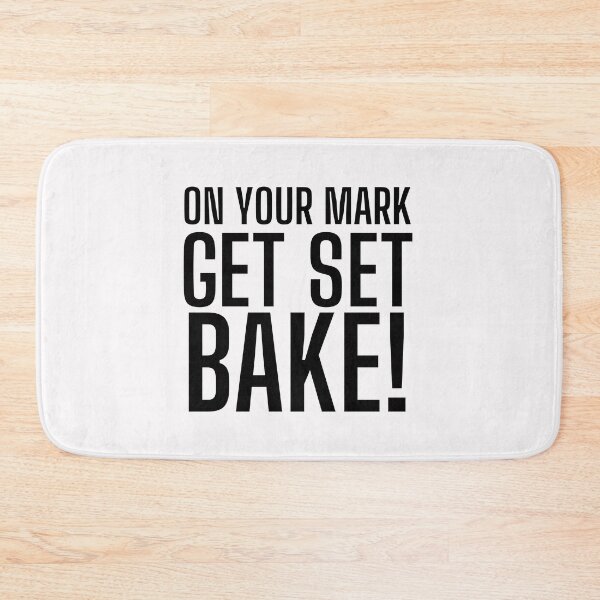 Item preview, On Your Mark, Get Set, Bake! Text only design. Black text. Capitals designed and sold by JellyBeenzz.
