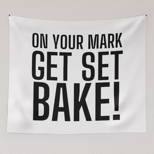 Item preview, On Your Mark, Get Set, Bake! Text only design. Black text. Capitals designed and sold by JellyBeenzz.