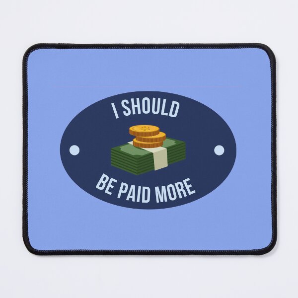 Item preview, I should be paid more designed and sold by MoiraGrace.