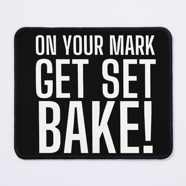 Item preview, On Your Mark, Get Set, Bake! Text only design. White text. Capitals designed and sold by JellyBeenzz.