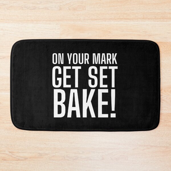 Item preview, On Your Mark, Get Set, Bake! Text only design. White text. Capitals designed and sold by JellyBeenzz.