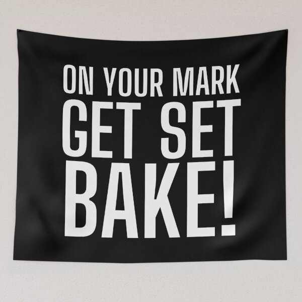 Item preview, On Your Mark, Get Set, Bake! Text only design. White text. Capitals designed and sold by JellyBeenzz.