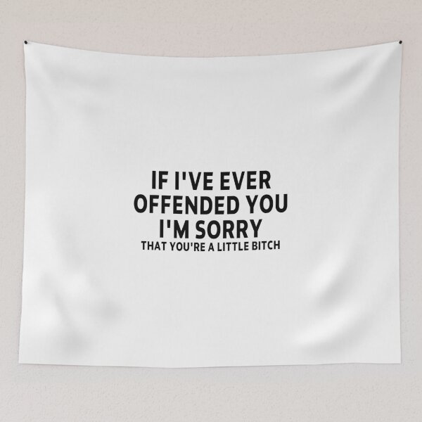 Item preview, funny sarcastic saying offended IF I'VE EVER OFFENDED YOU I'M SORRY THAT YOU'RE A LITTLE BITCH funny Meme Gift for Best Friend boyfriend girlfriend designed and sold by joygift369.