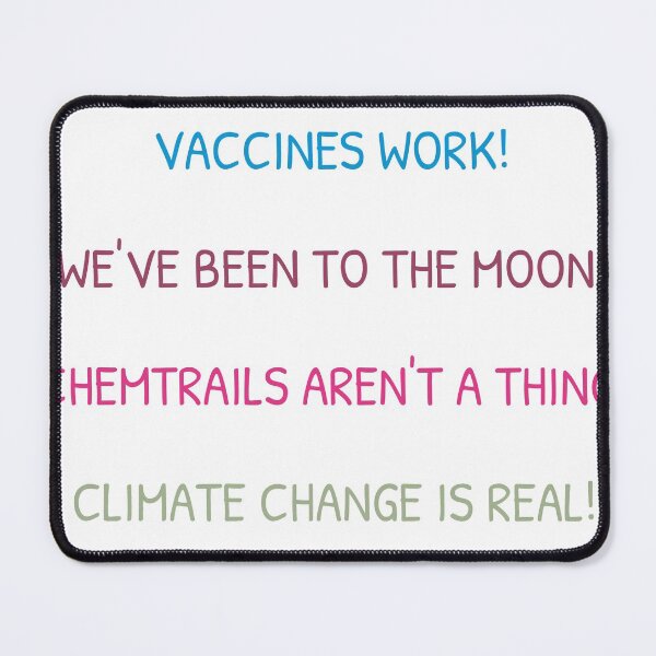 Item preview, Earth is not flat! Vaccines work! We've been to the moon! Chemtrails aren't a thing! Climate change is real! Stand up for science designed and sold by youfteen.