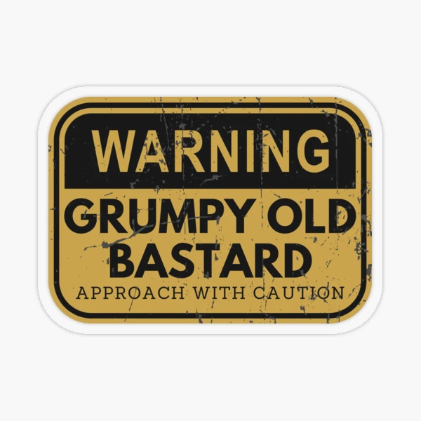 Warning Grumpy Old Bastard Approach With Caution Sticker for Sale by  MichaelPrado