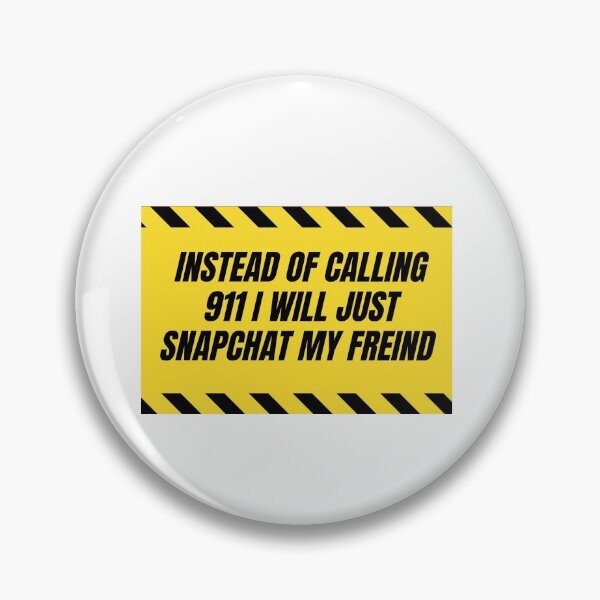 Item preview, Instead of calling 911 I will just snapchat my friend  designed and sold by MoiraGrace.