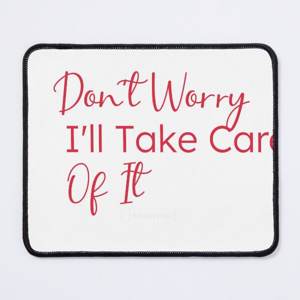 Item preview, Don't Worry I'll Take Care Of It (Tomorrow),gift for procrastinators designed and sold by youfteen.