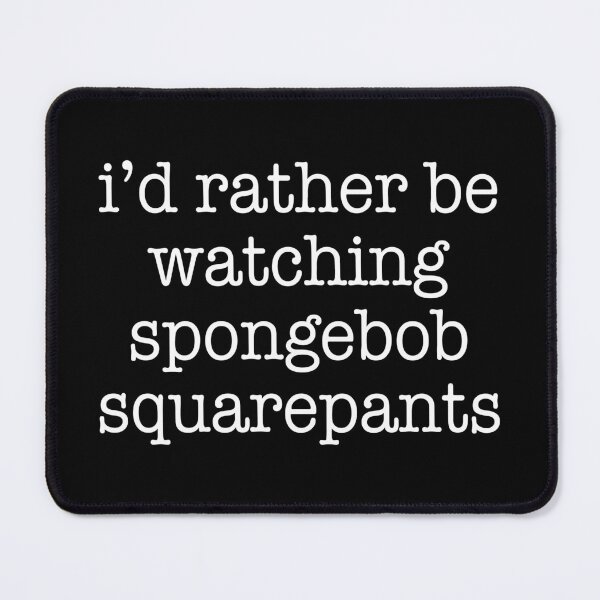Item preview, I'd rather be watching spongebob squarepants designed and sold by DuaneGarrett.