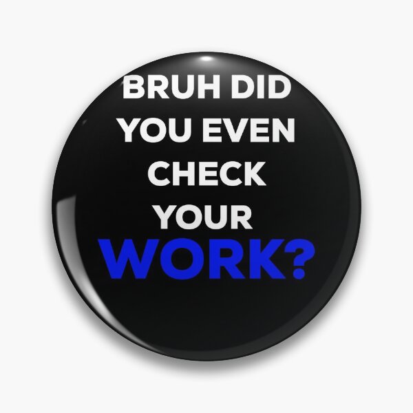 Item preview, Bruh did you even check your work? designed and sold by blueprint198686.