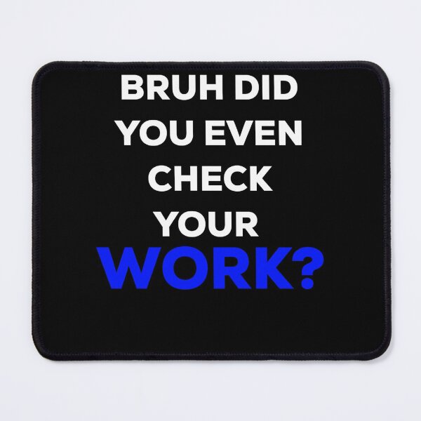 Item preview, Bruh did you even check your work? designed and sold by blueprint198686.