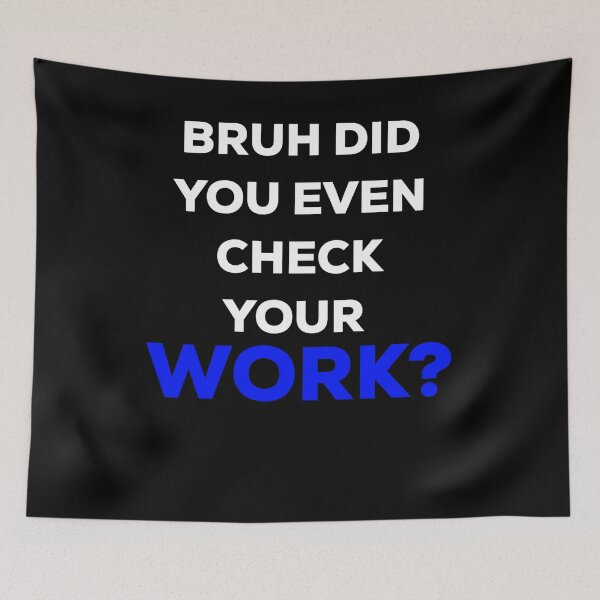 Item preview, Bruh did you even check your work? designed and sold by blueprint198686.