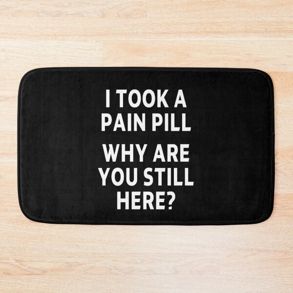 Item preview, funny sarcastic saying offended I TOOK A PAIN PILL WHY ARE YOU STILL HERE? funny Meme Gift for Best Friend boyfriend girlfriend designed and sold by joygift369.