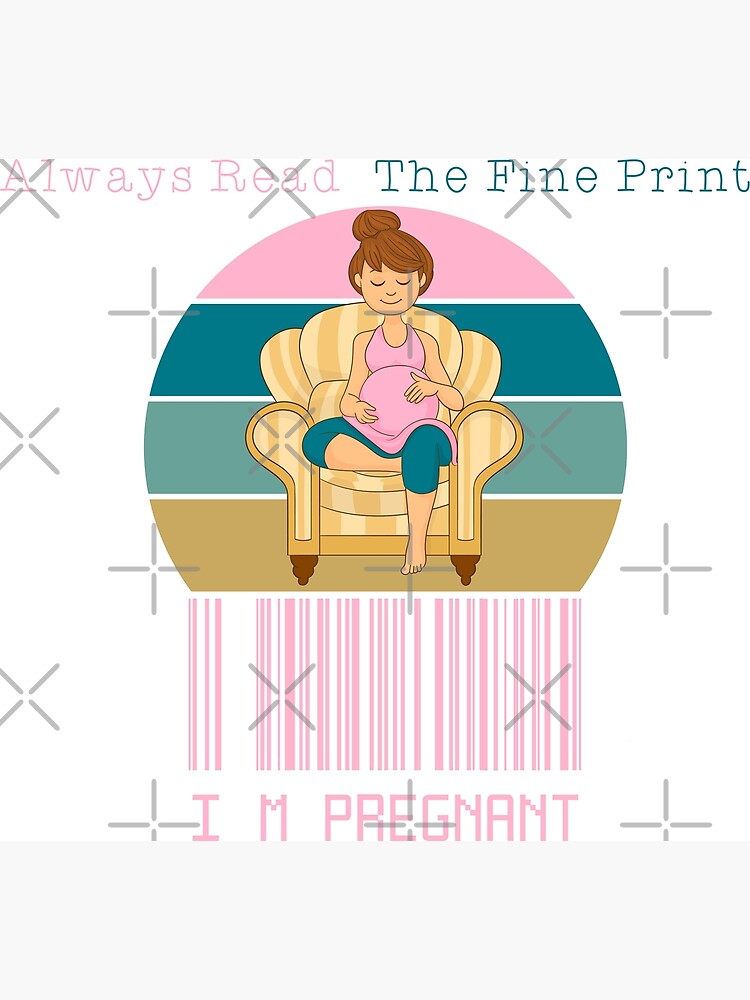 Always Read The Fine Print Im Pregnant Poster For Sale By Jeddillc Redbubble 