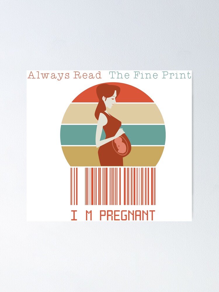 Always Read The Fine Print Im Pregnant Poster For Sale By Jeddillc Redbubble 