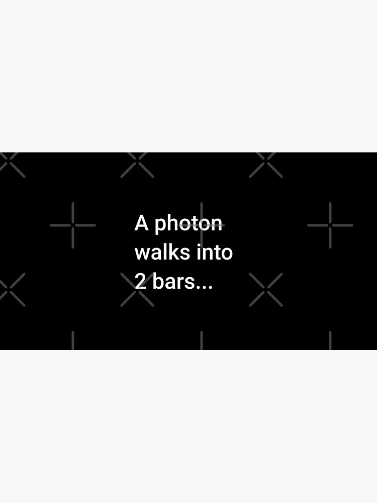 A Photon Walks into 2 Bars by science-gifts