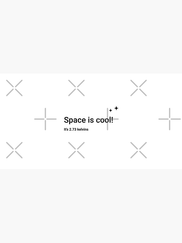 Space is cool! It's 2.73 kelvins (Inverted) by science-gifts