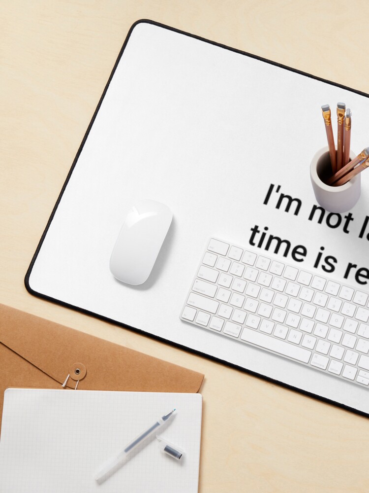 Alternate view of I'm not late, time is relative. (Inverted) Mouse Pad
