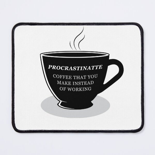 Artikelvorschau, Procrastinate ist ein Kaffee, den Sie machen, anstatt zu arbeiten entworfen und verkauft von plumpjose.