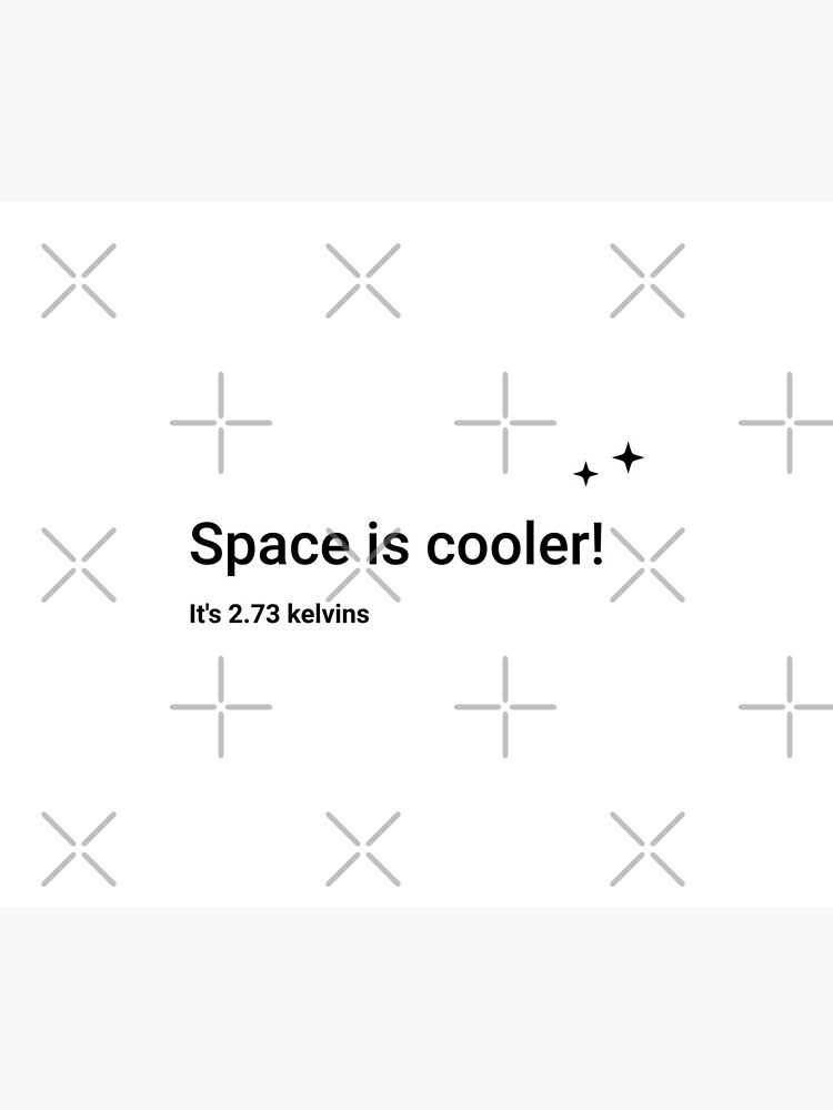 Space is cooler! It's 2.73 kelvins (Inverted) by science-gifts