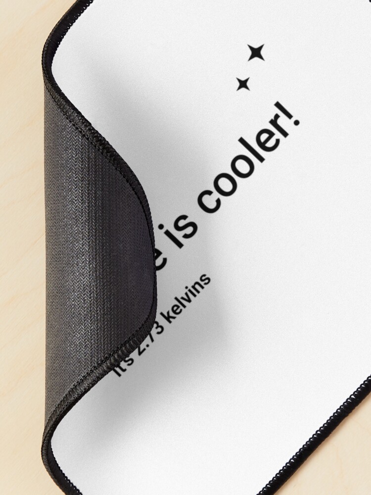 Alternate view of Space is cooler! It's 2.73 kelvins (Inverted) Mouse Pad