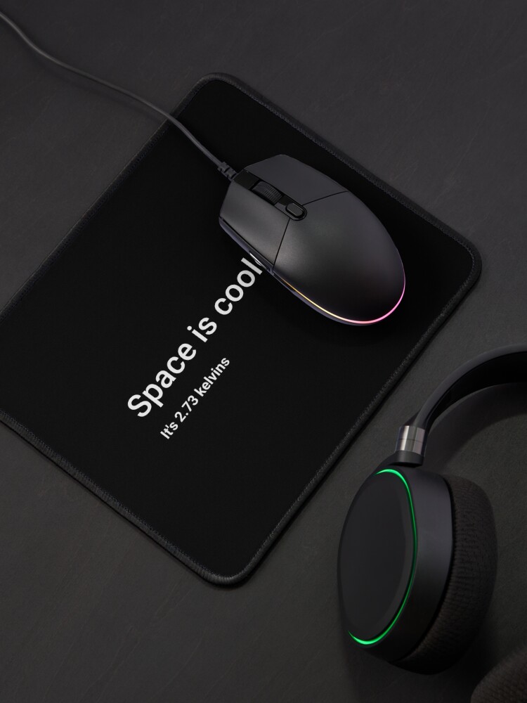 Alternate view of Space is cooler! It's 2.73 kelvins Mouse Pad