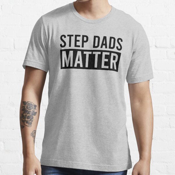 Step Dads Matter Special T Idea For Step Dads T Shirt For Sale By Galaxyvibesinc 