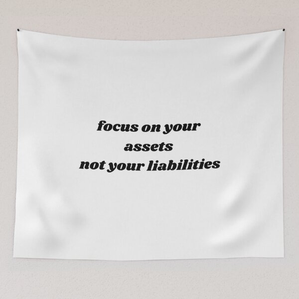 Item preview, focus on your assets not your liabilities white and black designed and sold by LePetitAtelierG.