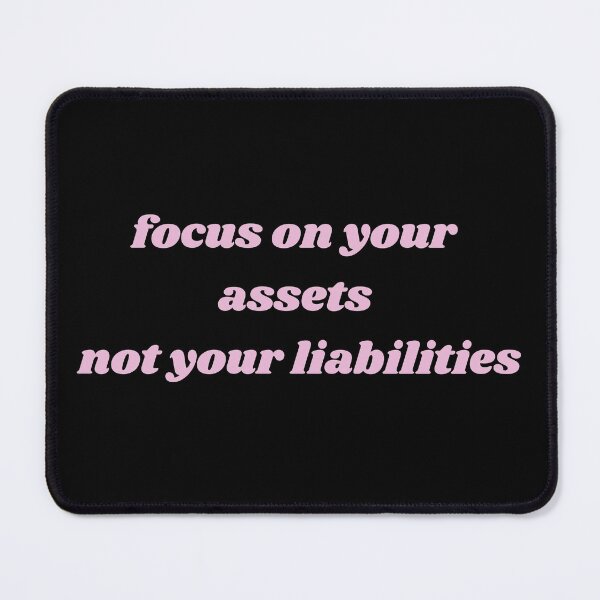 Item preview, focus on your assets not your liabilities black and pink designed and sold by LePetitAtelierG.