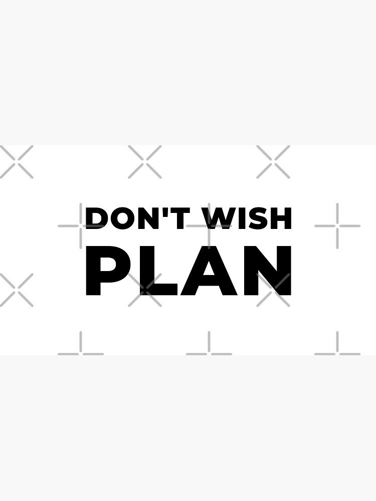 Don&#39;t Wish, Plan (Inverted) by inspire-gifts
