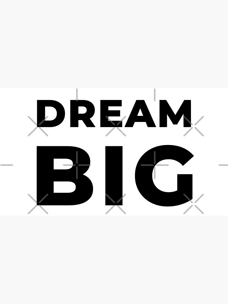 Dream Big (Inverted) by inspire-gifts