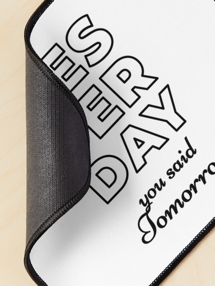 Alternate view of Yesterday You Said Tomorrow (Inverted) Mouse Pad