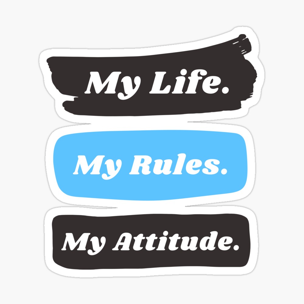 My Life, My way, My Rules.