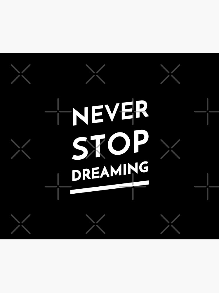 Never Stop Dreaming by inspire-gifts