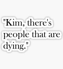 Pegatina Kim, hay personas que están muriendo.