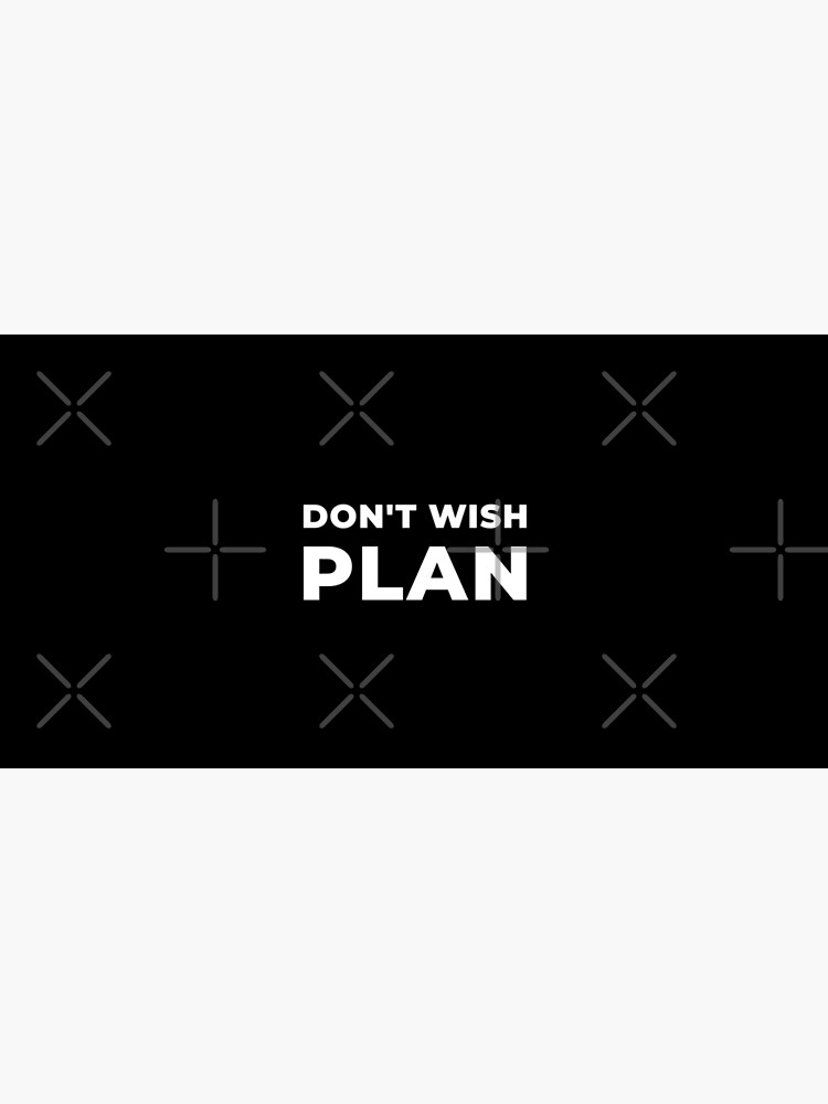 Don't Wish, Plan by inspire-gifts