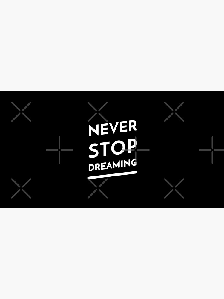 Never Stop Dreaming by inspire-gifts